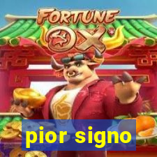 pior signo